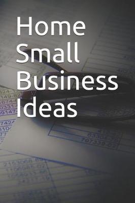 Book cover for Home Small Business Ideas