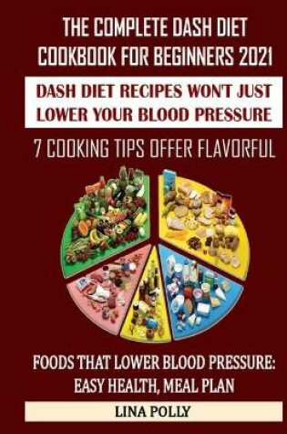 Cover of The Complete Dash Diet Cookbook For Beginners 2021