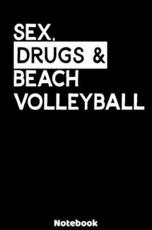 Cover of Sex, Drugs and Beach Volleyball Notebook