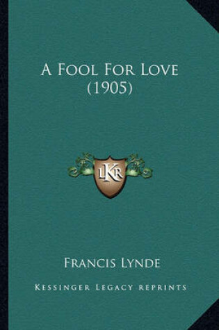 Cover of A Fool for Love (1905) a Fool for Love (1905)