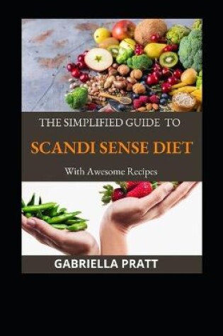 Cover of The Simplified Guide To Scandi Sense Diet With Awesome Recipes