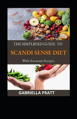 Book cover for The Simplified Guide To Scandi Sense Diet With Awesome Recipes