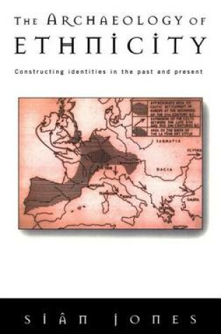 Cover of The Archaeology of Ethnicity: Constructing Identities in the Past and Present