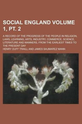Cover of Social England; A Record of the Progress of the People in Religion, Laws, Learning, Arts, Industry, Commerce, Science, Literature and Manners, from Th