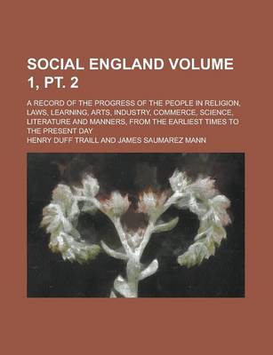 Book cover for Social England; A Record of the Progress of the People in Religion, Laws, Learning, Arts, Industry, Commerce, Science, Literature and Manners, from Th