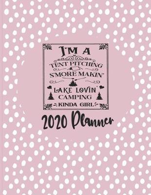 Book cover for I'm A Tent Pitching S'more Makin' Lake Lovin' Camping Kinda Girl - 2020 Planner