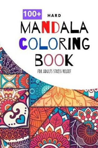 Cover of 100+ Hard Mandala Coloring Book For Adults Stress Relief