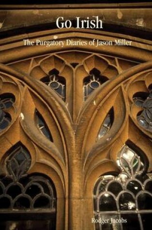 Cover of Go Irish: The Purgatory Diaries Of Jason Miller