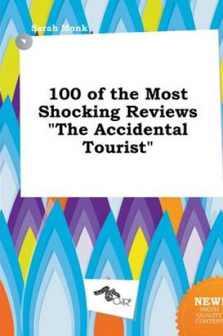 Cover of 100 of the Most Shocking Reviews the Accidental Tourist
