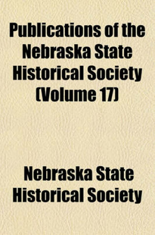 Cover of Publications of the Nebraska State Historical Society (Volume 17)