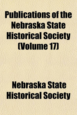 Book cover for Publications of the Nebraska State Historical Society (Volume 17)