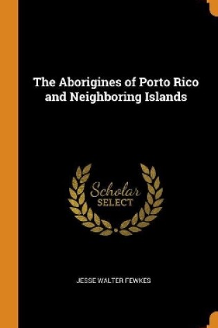 Cover of The Aborigines of Porto Rico and Neighboring Islands