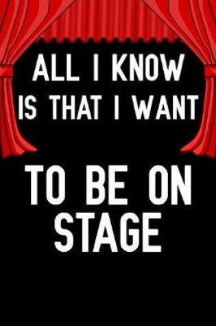 Cover of All i know is that i want to be on stage