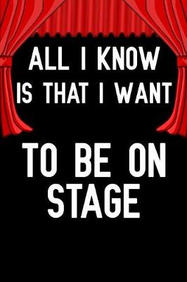 Book cover for All i know is that i want to be on stage