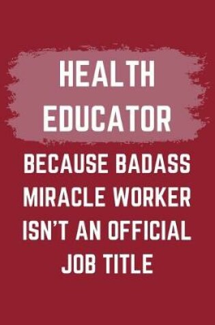 Cover of Health Educator Because Badass Miracle Worker Isn't An Official Job Title