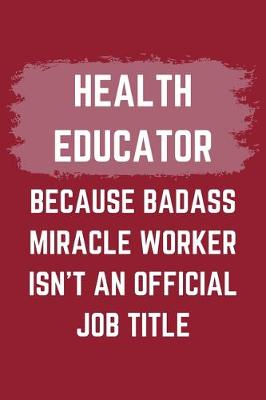 Book cover for Health Educator Because Badass Miracle Worker Isn't An Official Job Title