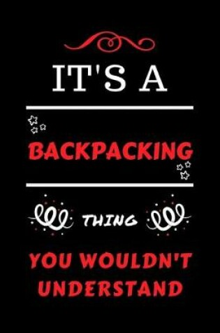 Cover of It's A Backpacking Thing You Wouldn't Understand