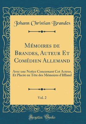 Book cover for Mémoires de Brandes, Auteur Et Comédien Allemand, Vol. 2: Avec une Notice Concernant Cet Acteur, Et Placée en Tête des Mémoires d'Iffland (Classic Reprint)