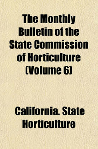 Cover of The Monthly Bulletin of the State Commission of Horticulture (Volume 6)