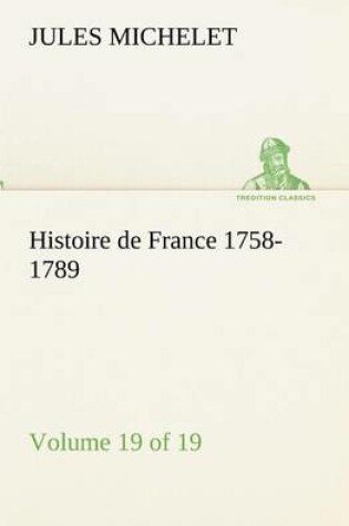 Cover of Histoire de France 1758-1789, Volume 19 (of 19)