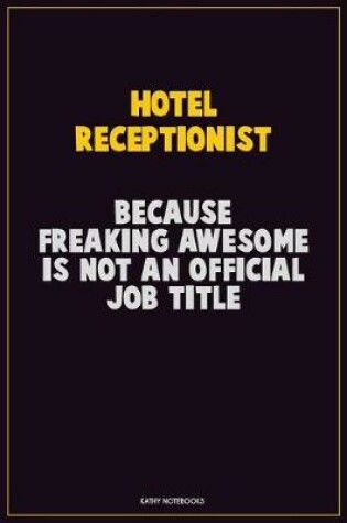 Cover of Hotel Receptionist, Because Freaking Awesome Is Not An Official Job Title