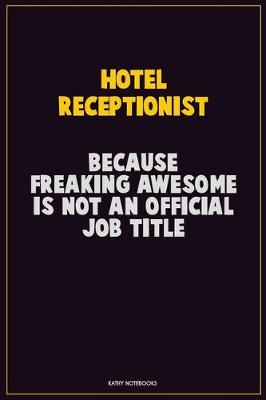 Book cover for Hotel Receptionist, Because Freaking Awesome Is Not An Official Job Title