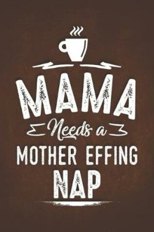 Cover of Mama Needs A Mother Effing Nap