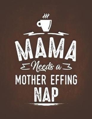 Book cover for Mama Needs A Mother Effing Nap