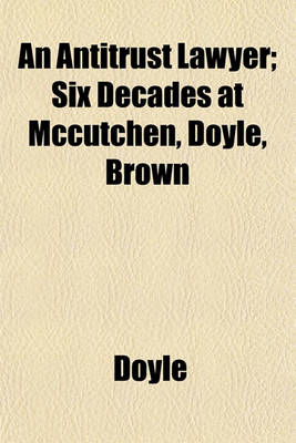 Book cover for An Antitrust Lawyer; Six Decades at McCutchen, Doyle, Brown