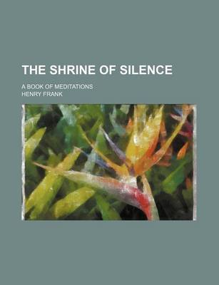 Book cover for The Shrine of Silence; A Book of Meditations