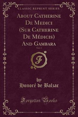 Book cover for About Catherine de Medici (Sur Catherine de Médicis) and Gambara, Vol. 3 (Classic Reprint)