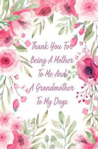 Cover of Thank You for Being a Mother to Me and a Grandmother to My Dogs