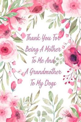 Book cover for Thank You for Being a Mother to Me and a Grandmother to My Dogs