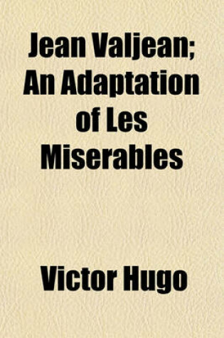 Cover of Jean Valjean; An Adaptation of Les Miserables