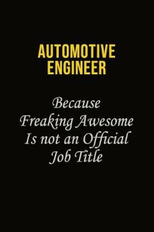 Cover of automotive engineer Because Freaking Awesome Is Not An Official Job Title