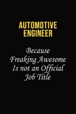 Book cover for automotive engineer Because Freaking Awesome Is Not An Official Job Title