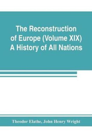 Cover of The Reconstruction of Europe (Volume XIX) A History of All Nations