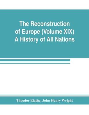 Book cover for The Reconstruction of Europe (Volume XIX) A History of All Nations