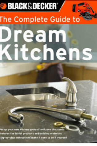 Cover of The Complete Guide to Dream Kitchens (Black & Decker)