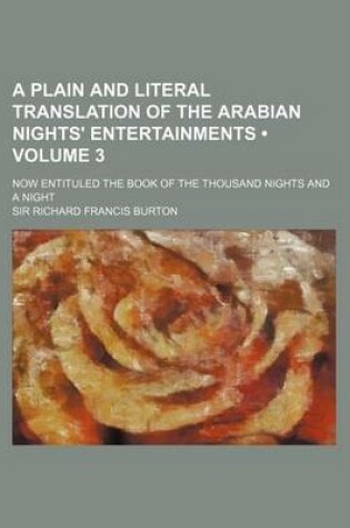 Cover of A Plain and Literal Translation of the Arabian Nights' Entertainments (Volume 3); Now Entituled the Book of the Thousand Nights and a Night