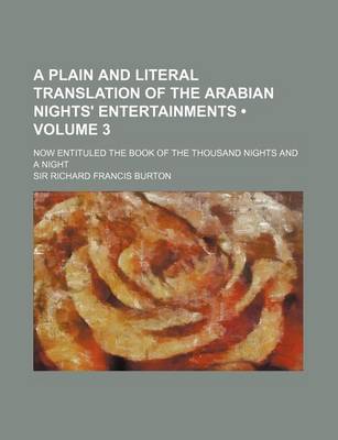 Book cover for A Plain and Literal Translation of the Arabian Nights' Entertainments (Volume 3); Now Entituled the Book of the Thousand Nights and a Night