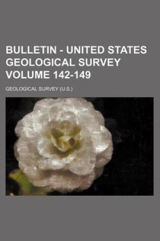 Cover of Bulletin - United States Geological Survey Volume 142-149