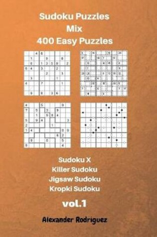 Cover of Sudoku Puzzles Mix- 400 Easy;Sudoku X, Killer Sudoku, Jigsaw Sudoku, Kropki Sudoku