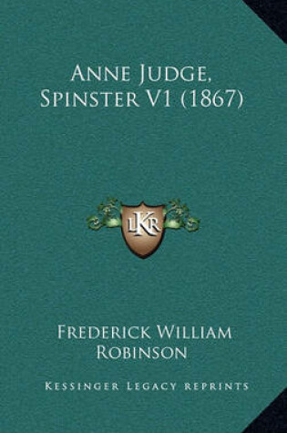 Cover of Anne Judge, Spinster V1 (1867)