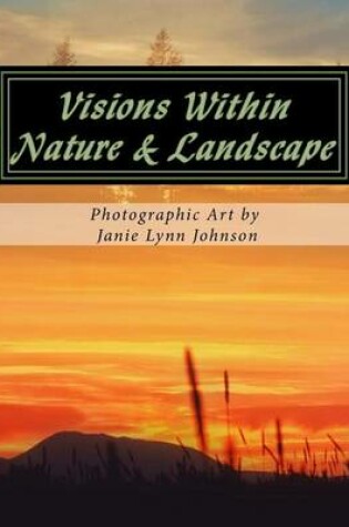 Cover of Visions Within - Nature & Landscape Photographic Art by Janie Lynn Johnson