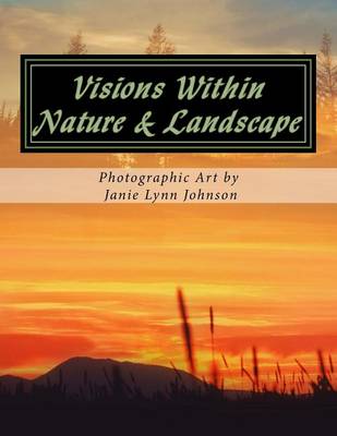 Book cover for Visions Within - Nature & Landscape Photographic Art by Janie Lynn Johnson