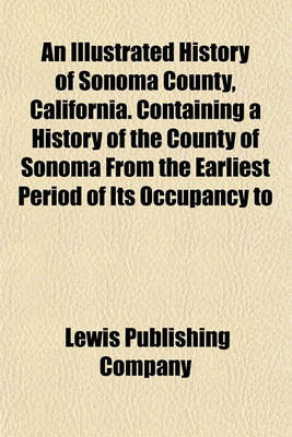 Book cover for An Illustrated History of Sonoma County, California. Containing a History of the County of Sonoma from the Earliest Period of Its Occupancy to