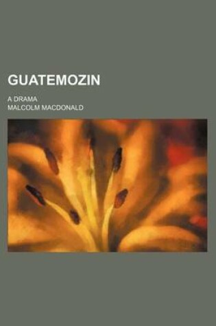 Cover of Guatemozin; A Drama