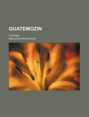 Book cover for Guatemozin; A Drama