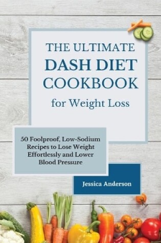 Cover of The Ultimate DASH Diet Cookbook for Weight Loss